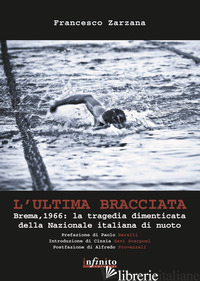 ULTIMA BRACCIATA. BREMA, 1966. LA TRAGEDIA DIMENTICATA DELLA NAZIONALE ITALIANA  - ZARZANA FRANCESCO