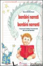 BAMBINI NARRATI E BAMBINI NARRANTI. CON CD-ROM - GIUSTI M. A. (CUR.)