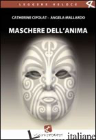 MASCHERE DELL'ANIMA - CIPOLAT CATHERINE; MALLARDO ANGELA