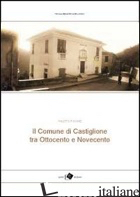 COMUNE DI CASTIGLIONE TRA OTTOCENTO E NOVECENTO (IL) - FIGONE FAUSTO