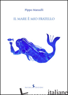 MARE E' MIO FRATELLO (IL) - MARZULLI PIPPO