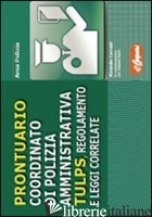 PRONTUARIO COORDINATO DI POLIZIA AMMINISTRATIVA. TULPS, REGOLAMENTO E LEGGI CORR - CORRADI MIRANDA