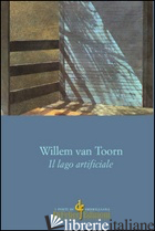 LAGO ARTIFICIALE (IL) - VAN TOORN WILLELM