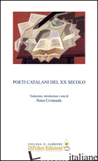 POETI CATALANI DEL XX SECOLO. EDIZ. MULTILINGUE - CIVITAREALE P. (CUR.)