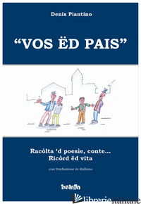 «VOS ED PAIS». RACOLTA 'D POESIE, CONTE... RICORD ED VITA - PIANTINO DENIS