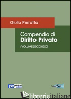 COMPENDIO DI DIRITTO PRIVATO. VOL. 2 - PERROTTA GIULIO