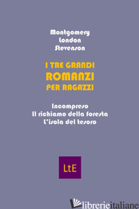 TRE GRANDI ROMANZI PER RAGAZZI (I) - MONTGOMERY FLORENCE; LONDON JACK; STEVENSON ROBERT LOUIS