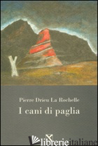 CANI DI PAGLIA (I) - DRIEU LA ROCHELLE PIERRE