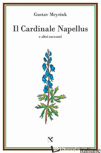 CARDINALE NAPELLUS E ALTRI RACCONTI (IL) - MEYRINK GUSTAV; LUPELLI E. (CUR.); CUCCHI A. (CUR.)