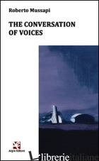 CONVERSATION OF VOICES (THE) - MUSSAPI ROBERTO