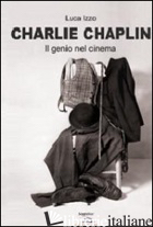 CHARLIE CHAPLIN. IL GENIO DEL CINEMA - IZZO LUCA