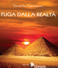 FUGA DALLA REALTA' - FRANCISCONI SEVERINO