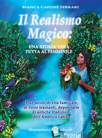 REALISMO MAGICO: UNA STORIA VERA TUTTA AL FEMMINILE. DUE SECOLI DI VITA FAMILIAR - CAPONE FERRARI BIANCA