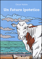 FUTURO IPOTETICO (UN) - NOBLE OSCAR