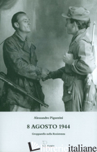 8 AGOSTO 1944. GROPPARELLO NELLA RESISTENZA - PIGAZZINI ALESSANDRO