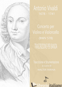 CONCERTO PER VIOLINO E VIOLONCELLO (BWV 578). TRASCRIZIONE PER BANDA. PARTITURA  - VIVALDI ANTONIO