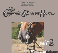 CALIFORNIA SPADE BIT HORSE (THE). VOL. 2 - SPADACINI MINO; SCOLARI A. (CUR.)