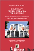 DAL PASSATO SEGNI DI SPERANZA PER IL FUTURO, MEMORIA E TESTIMONIANZE STORICHE DE - MARRA CATERINA M.