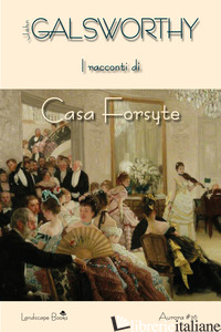 RACCONTI DI CASA FORSYTE (I) - GALSWORTHY JOHN