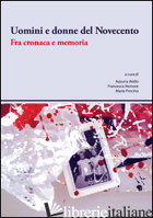 UOMINI E DONNE DEL NOVECENTO. FRA CRONACA E MEMORIA - AIELLO A. (CUR.); NEMORE F. (CUR.); PROCINO M. (CUR.)