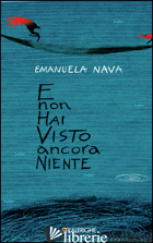 E NON HAI VISTO ANCORA NIENTE - NAVA EMANUELA