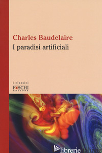 PARADISI ARTIFICIALI (I) - BAUDELAIRE CHARLES