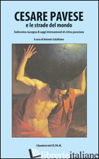 CESARE PAVESE E LE STRADE DEL MONDO - CATALFAMO A. (CUR.)