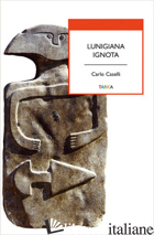 LUNIGIANA IGNOTA - CASELLI CARLO