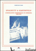 SPAGHETTI & KARTOFFELN. L'EMIGRAZIONE MERIDIONALE IN GERMANIA 1960-1975 - RAIO DOMENICO