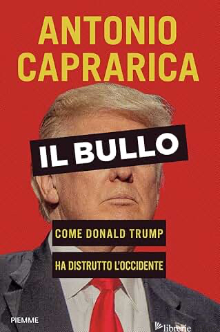 BULLO. COME DONALD TRUMP HA DISTRUTTO L'OCCIDENTE (IL)