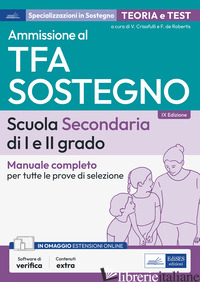 AMMISSIONE AL TFA SOSTEGNO. SCUOLA SECONDARIA I E II GRADO. MANUALE COMPLETO PER - CRISAFULLI V. (CUR.); DE ROBERTIS F. (CUR.)