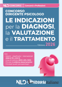 CONCORSO DIRIGENTE PSICOLOGO. LE INDICAZIONI PER LA DIAGNOSI, LA VALUTAZIONE E I - AA.VV.