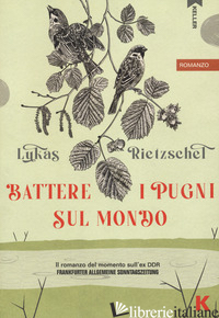 BATTERE I PUGNI SUL MONDO - RIETZSCHEL LUKAS