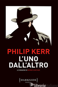 UNO DALL'ALTRO. LE INDAGINI DI BERNIE GUNTHER (L') - KERR PHILIP