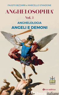ANGHELOSOPHIA. VOL. 2: ANGHELOLOGIA. ANGELI E DEMONI - BIZZARRI FAUSTO; STANZIONE MARCELLO