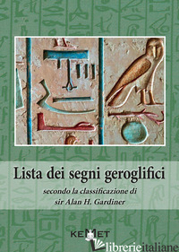 LISTA DEI SEGNI GEROGLIFICI SECONDO LA CLASSIFICAZIONE DI SIR ALAN H. GARDINER - ORSENIGO C. (CUR.)