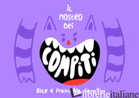 MOSTRO DEI COMPITI (IL) - CAVALLINI BICE; CAVALLINI FRANCESCA