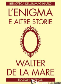 ENIGMA E ALTRE STORIE (L') - DE LA MARE WALTER; ORTOLANI G. (CUR.)