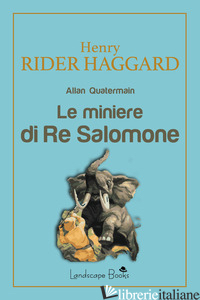 MINIERE DI RE SALOMONE (LE) - HAGGARD HENRY RIDER