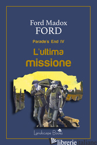 ULTIMA MISSIONE. PARADE'S END (L'). VOL. 4 - FORD FORD MADOX
