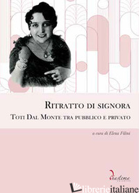 RITRATTO DI SIGNORA. TOTI DAL MONTE TRA PUBBLICO E PRIVATO - FILINI E. (CUR.)