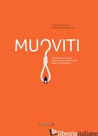 MUOVITI. L'INDECISIONE TI UCCIDE. CAPISCI COME TROVARE LAVORO NELLA COMUNICAZION - ORTOLANI MAURO; EVANGELISTA EMANUEL