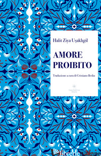 AMORE PROIBITO. EDIZ. INTEGRALE - USAKLIGIL HALIT ZIYA