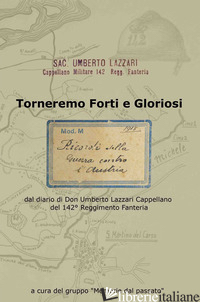 TORNEREMO FORTI E GLORIOSI. DAL DIARIO DI DON UMBERTO LAZZARI CAPPELLANO DEL 142 - RAVIZZA R. (CUR.)