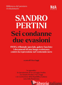 SANDRO PERTINI. SEI CONDANNE DUE EVASIONI. OVRA, TRIBUNALE SPECIALE, GALERE FASC - PERTINI SANDRO; FAGGI V. (CUR.); ROCCAFORTE M. (CUR.)