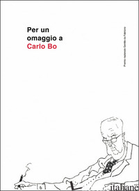 PER UN OMAGGIO A CARLO BO - CRINELLA G. (CUR.)