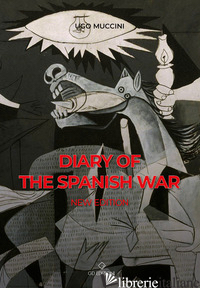 DIARY OF THE SPANISH WAR. NUOVA EDIZ. - MUCCINI UGO; BIANCHI A. (CUR.)