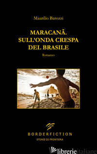 MARACANA. SULL'ONDA CRESPA DEL BRASILE - BAROZZI MAURILIO