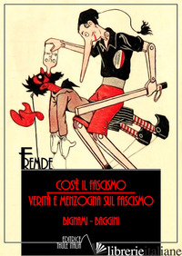 COS'E' IL FASCISMO. VERITA' E MENZOGNE SUL FASCISMO - BIGNAMI ERNESTO; BIGGINI CARLO ALBERTO; LINGUARDO M. (CUR.)