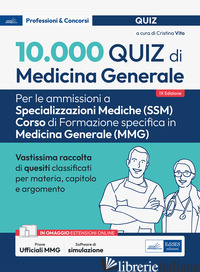 10.000 QUIZ DI MEDICINA GENERALE PER SPEC. MEDICHE. CON SOFTWARE DI SIMULAZIONE - VITO C. (CUR.)